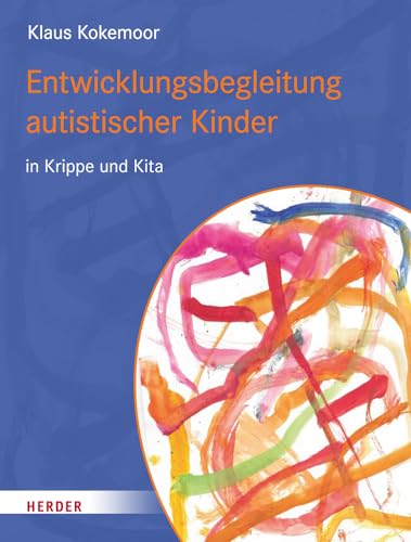 Entwicklungsbegleitung autistischer Kinder in Krippe und Kita von Verlag Herder